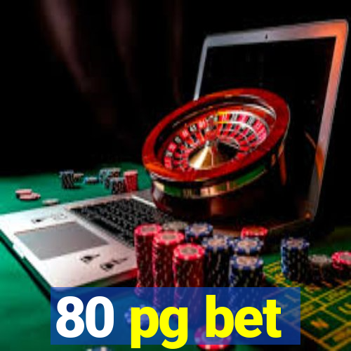 80 pg bet